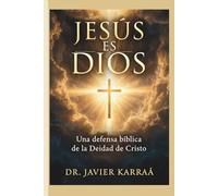 Jesús es Dios: Una defensa bíblica de la Deidad de Cristo