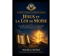 Jésus et la Loi de Moïse: La véritable signification de l’accomplissement de la Loi dans l’enseignement du Messie