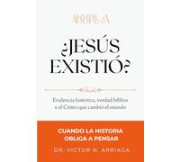 ¿JESÚS EXISTIÓ?: Evidencia histórica, verdad bíblica y el Cristo que cambió el mundo
