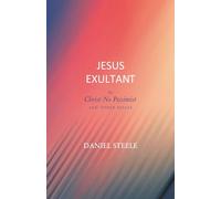 Jesus Exultant: Or, Christ No Pessimist, and Other Essays