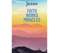 Jesus - Faith Works Miracles: Motivating And Inspiring Notebook