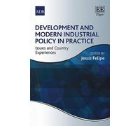 Jesus Felipe Development and Modern Industrial Policy in Practice (Tascabile)