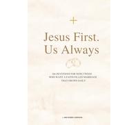 Jesus First. Us Always: 366 Devotions for Newlyweds Who Want a Faith-Filled Marriage that Grows Daily