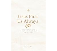 Jesus First. Us Always: 366 Devotions for Newlyweds Who Want a Faith-Filled Marriage that Grows Daily