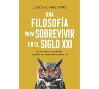 Una filosofía para sobrevivir en el siglo XXI: Yo no soy un youtuber y usted no sabe nada sobre mí /I Am Not a YouTuber and You Know Nothing About Me