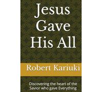 Jesus Gave His All: Discovering the heart of the Savior who gave Everything
