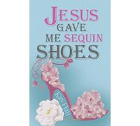Jesus Gave Me Sequin Shoes