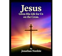 Jesus Gives His Life for Us on the Cross (Ages 3-7)