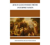 Jesus Gleichnisse Frühe Interpretation: Kirchenväter und die frühe Kirche