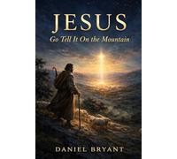 Jesus: Go Tell it on the Mountain