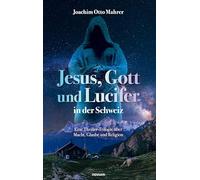 Jesus, Gott und Lucifer in der Schweiz: Eine Thriller-Trilogie über Macht, Glaube und Religion