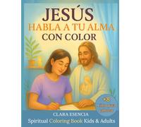 JESÚS HABLA A TU ALMA CON COLOR: Libro para colorear espiritual para niños, adultos y familias sensibles / Spiritual Coloring Book for Kids & Adults