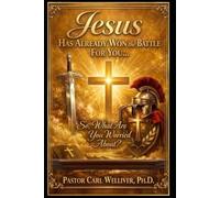 Jesus Has Already Won the Battle For You: So, What Are You Worried About?