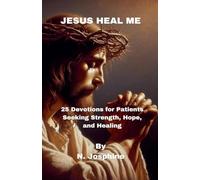 Jesus Heal Me - 25 Devotions for Patients Seeking Strength, Hope, and Healing
