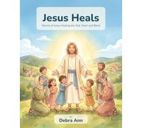 Jesus Heals: Stories of Jesus Healing the Sick, Deaf, and Blind