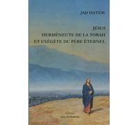 JÉSUS HERMÉNEUTE DE LA TORAH ET EXÉGÈTE DU PÈRE ÉTERNEL