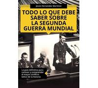 Jesús Hernández Ma Todo lo que debe saber sobre la Segunda Guerra M (Tascabile)