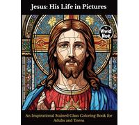 Jesus: His Life in Pictures: An Inspirational Stained Glass Coloring Book for Adults and Teens
