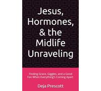 Jesus, Hormones, & the Midlife Unraveling: Finding Grace, Giggles, and a Good Fan When Everything's Coming Apart | Christian Books for Women | Midlife ... | Christian Encouragement Gifts for Women