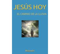 JESÚS HOY: EL CAMINO DE LA LLUVIA
