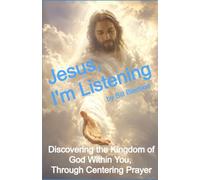 Jesus, I'm Listening: Discovering the Kingdom of God Within You Through Centering Prayer