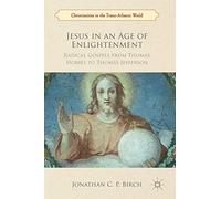 Jesus in an Age of Enlightenment: Radical Gospels from Thomas Hobbes to Thomas Jefferson