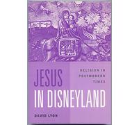 Jesus in Disneyland: Religion in Postmodern Times