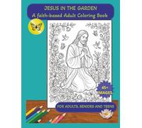 Jesus in the Garden: A Faith-Based Coloring Book: Faith & Peace Coloring Book or Coloring Through Scripture.A Peaceful Christian Coloring Book for ... in. Peaceful Scenes for Reflection and Prayer