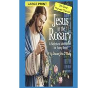 Jesus in the Rosary: A Scriptural Meditation for Every Bead 30 Daily Catholic Prayers