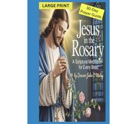 Jesus in the Rosary: A Scriptural Meditation for Every Bead 30 Daily Catholic Prayers