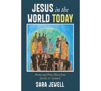Jesus in the World Today: Poetry and Prose About Jesus for the Twenty-First Century