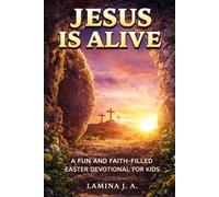JESUS IS ALIVE: A FUN AND FAITH-FILLED EASTER DEVOTIONAL FOR KIDS