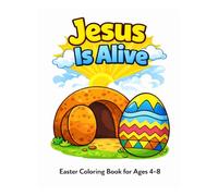 Jesus Is Alive: Easter Coloring Book for Kids Ages 4-8: Christian Bible Verse Coloring Pages and Easter Egg Designs
