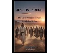 Jesus is Enough!: Early Miracles of Jesus, Revelation Begins,