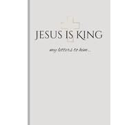 Jesus is King Journal: My letters to Him
