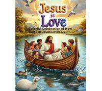 Jesus is Love: A Colorful Celebration of How Much Jesus Loves Us