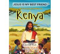 JESUS IS MY BEST FRIEND: A Gift of Love for the Children of Kenya (COLORING BOOK)