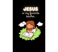 Jesus Is My Favorite Teacher - Christian Journal for Kids & Adults: A Fun and Faith-Inspired Blank Notebook for Learning, Reflection, and Prayer