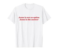 Jesus Is Not An Option Jesus Is The Answer Christian Faith Maglietta