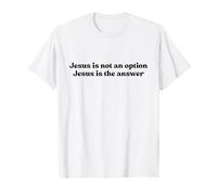 Jesus Is Not An Option Jesus Is The Answer Christian Faith Maglietta
