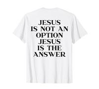 Jesus Is Not An Option Jesus Is The Answer Christian On Back Maglietta