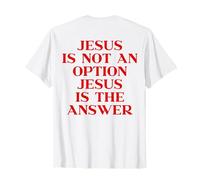 Jesus Is Not An Option Jesus Is The Answer Christian On Back Maglietta