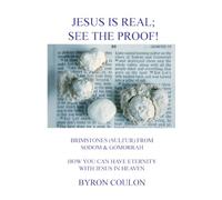 JESUS IS REAL; SEE THE PROOF!: HOW YOU CAN HAVE ETERNITY WITH JESUS IN HEAVEN
