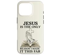Jesus Is The Only Reason I Made It This Far Religious Citazione Custodia per iPhone 16 Pro