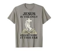 Jesus Is The Only Reason I Made It This Far Religious Citazione Maglietta
