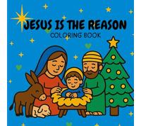 JESUS IS THE REASON: A CHRISTIAN CHRISTMAS COLORING BOOK FOR KIDS