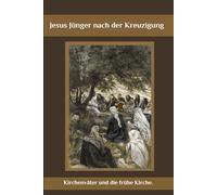 Jesus Jünger nach der Kreuzigung: Kirchenväter und die frühe Kirche.