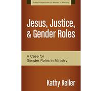 JESUS JUSTICE GENDER ROLE SC: A Case for Gender Roles in Ministry