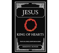 JESUS, King of Hearts: Truth in Lyrics, Scripture in Song
