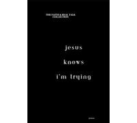 Jesus Knows I'm Trying: The "Faith & Real Talk" Collection